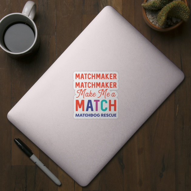 Matchmaker Matchmaker by matchdogrescue